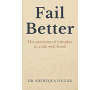 Fail Better: The necessity of mistakes in a life well-lived