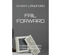 FAIL FORWARD: TURNING FEAR INTO FORWARD MOTION