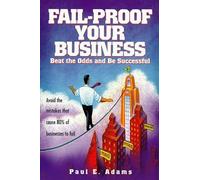 Fail-Proof Your Business: Beat the Odds and Be Successful by Paul E. Adams (1999-03-01)