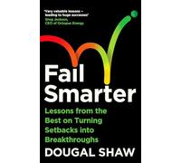 Fail Smarter: Lessons from the Best on Turning Setbacks into Breakthroughs