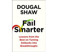 Fail Smarter Lessons from the Best on Turning Setbacks into Breakthroughs - Dougal Shaw - Profile Books - ebook (ePub) - Livre