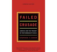 Failed Crusade: America And The Tragedy Of Post Communist Russia, Updated Edition