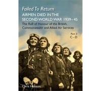 FAILED TO RETURN Part 3 CD AIRMEN DIED IN THE SECOND WORLD WAR 193945 The Roll of Honour of the British Commonwealth and Allied Air Services - Naval amp M Naval amp Military PressNaval amp Military Pr