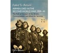FAILED TO RETURN Part 4 EG AIRMEN DIED IN THE SECOND WORLD WAR 193945 The Roll of Honour of the British Commonwealth and Allied Air Services - Naval amp M Naval amp Military PressNaval amp Military Pr