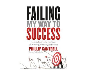 Failing My Way to Success: Lessons from Forty-Two Years of Winning (and Losing) in Business