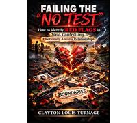 Failing the "NO TEST": How to Identify RED FLAGS in Toxic, Controlling, or Emotionally Abusive Relationships