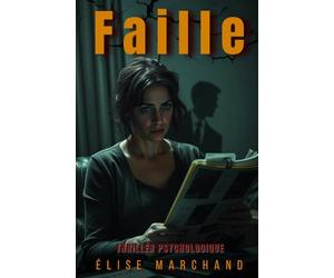 Faille: Un thriller psychologique saisissant sur l'emprise narcissique, la manipulation mentale et le pouvoir salvateur de la vérité, même la plus douloureuse.