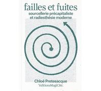 Failles et fuites Sourcellerie précapitaliste et radiesthésie moderne (Seconde édition augmentée) - Pretesacque, Chloé - Magicite Eds - broché - Essai