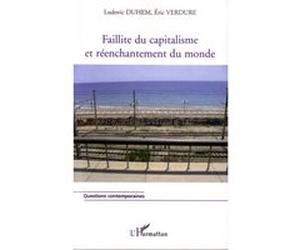 Faillite du capitalisme et réenchantement du monde Ludovic Duhem (Auteur), Eric Verdure (Auteur)