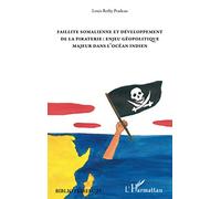 Faillite somalienne et développement de la piraterie : enjeu géopolitique majeur dans l'Océan Indien Enjeu géopolitique majeur dans l'océan Indien - Louis Retby Pradeau - L'harmattan - broché - Essai
