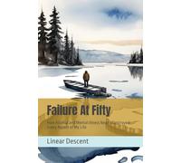 Failure At Fifty: How Alcohol and Mental Illness Nearly Destroyed Every Aspect of My Life