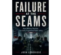 Failure at the Seams: How Military Doctrine Can Unify Fragmented Public Safety