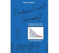 Failure Costs? Seriously?: In 5 Steps to an Error-Free Integrated Business Process with the IDOLLSS Method.