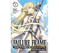 Failure Frame: I Became the Strongest and Annihilated Everything With Low-Level Spells (Light Novel) Vol. 1