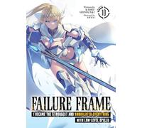 Failure Frame: I Became the Strongest and Annihilated Everything With Low-Level Spells (Light Novel) Vol. 10