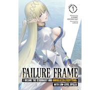 Failure Frame: I Became the Strongest and Annihilated Everything With Low-Level Spells (Light Novel) Vol. 7