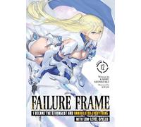Failure Frame: I Became the Strongest and Annihilated Everything With Low-Level Spells (Light Novel) Vol. 12