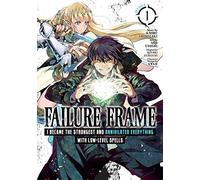 Failure Frame: I Became the Strongest and Annihilated Everything With Low-Level Spells (Manga) Vol. 1