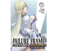 Failure Frame I Became the Strongest and Annihilated Everything With LowLevel Spells Light Novel Vol. 7 by Kaoru Shinozaki Kaoru Shinozaki (Auteur)