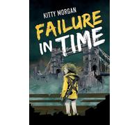 Failure in Time: A Dystopian Time Travel Epic for Middle Grade Readers