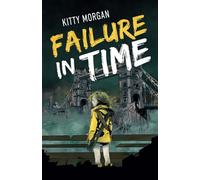 Failure in Time: A Dystopian Time Travel Epic for Middle Grade Readers