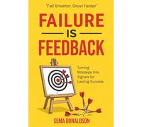 Failure Is Feedback: Turning Missteps Into Signals for Lasting Success