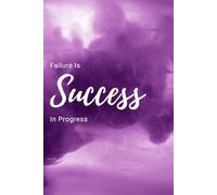 Failure Is Success In Progress: Motivational and Inspirational Notebook. Afirmations - Quotes - Diary.