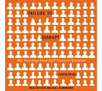 Failure to Disrupt: Why Technology Alone Can't Transform Education