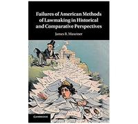 Failures Of American Methods Of Lawmaking In Historical And Comparative Perspectives