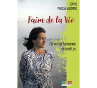 Faim de la vie: J'ai réduit l'anorexie en miettes