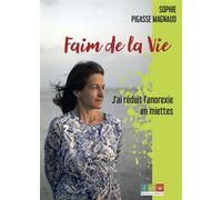 Faim de la vie J'ai réduit l'anorexie en miettes 2023 - Sophie Pigasse Magnaud - Recits Editions - broché - Récit