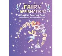 Fair Affirmations Coloring Book: A Magical Positive Affirmation Coloring Book for Girls Ages 4 -10: Build Confidence, Kindness, and Self-Love Through Magical Fairy Coloring Pages