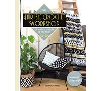 Fair Isle Crochet Workshop: 15 Colourful Projects For The Home