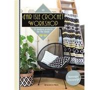 Fair Isle Crochet Workshop: 15 Modern Projects for the Home
