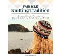 Fair Isle Knitting Tradition - Alison Rendall - Fox Chapel Publishing - Livre en Anglais - Hardback Alison RendallAlison Rendall (Auteur)