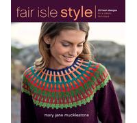 Fair Isle Style: 20 Fresh Designs for a Classic Technique