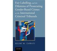 Fair Labelling and the Dilemma of Prosecuting GenderBased Crimes at the International Criminal Tribunals by Zawati Dr. Hilmi M. President President Intern Zawati Dr. Hilmi M. President President Inter