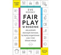 Fair Play w rodzinie: Jak podzielić obowiązki domowe, by lepiej zorganizować czas i mieć bliższe relacje