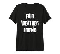 Fair Weather Friend T-Shirt Haut de Gamme