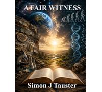 Fair Witness: Examining What Science, Evolution, and the Bible Each Claim and Why