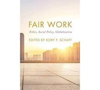 Fair Work: Ethics, Social Policy, Globalization (On Ethics and Economics) - [Version Originale] Inconnu (Auteur)