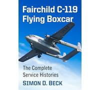 Fairchild C-119 Flying Boxcar: The Complete Service Histories