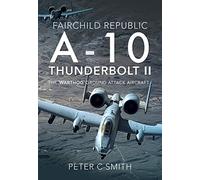 Fairchild Republic A-10 Thunderbolt II: The 'Warthog' Ground Attack Aircraft