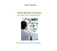 Faire advenir l'humain au sein des institutions: Brève introduction à la socio-anthropoèse