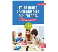 Faire aimer la grammaire aux enfants 30 ateliers et activités Alain Bentolila (Auteur)