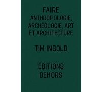 Faire: Anthropologie, archéologie, art et architecture