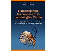 Faire apprendre les sciences et la technologie à l'école Épistémologie, didactique, sciences cognitives et neurosciences au service de l'enseignement - Patrice Potvin - Hermann - broché - Guide