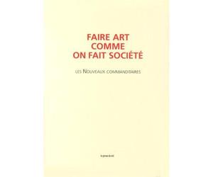Faire art comme on fait société - Les Nouveaux commanditaires Avec 2 DVD - Collectif - Presses Du Reel - Livre DVD - Etude DVD