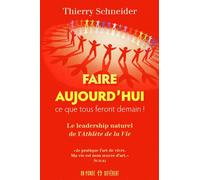 Faire aujourd'hui ce que tous feront demain - Le leadership naturel de l'athlète de la vie