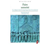Faire autorité Les religions dans le temps long et face à la modernité - Dominique Avon - Presses Universitaires Rennes - broché - Essai